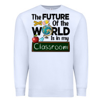 White the future of the world is in my classroom Premium Sweatshirt - BarkalooDesign