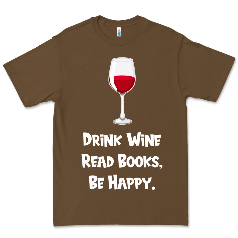 Drink Wine, Read Books, Be Happy Premium Tee by Bettercallsaul | Teevron