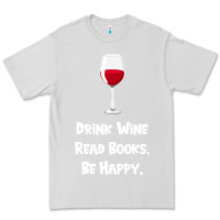 Dove Grey drink wine, read books, be happy Premium Tee - Bettercallsaul