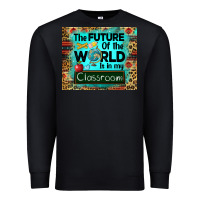 Black the future of the world is in my classroom mousepad Premium Sweatshirt - BarkalooDesign