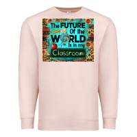 Pale Pink the future of the world is in my classroom mousepad Premium Sweatshirt - BarkalooDesign