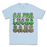 Dusty Blue oh for lucks sake st patricks Classic Tee - Artiststas