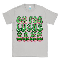 Moon Dust oh for lucks sake st patricks Classic Tee - Artiststas