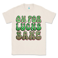 Natural oh for lucks sake st patricks Classic Tee - Artiststas