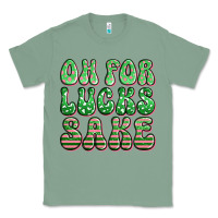 Sage oh for lucks sake st patricks Classic Tee - Artiststas
