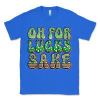 True Royal oh for lucks sake st patricks Classic Tee - Artiststas