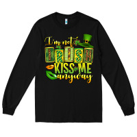 Black St. Patrick's I am not irish kiss me anyway Long Sleeve Tee - OliviaCreatesArt