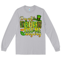 St. Patrick's I Am Not Irish Kiss Me Anyway Long Sleeve Tee | Teevron
