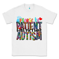 White Please be patient with me i have Autism Classic Tee - NancyCooperArtShop
