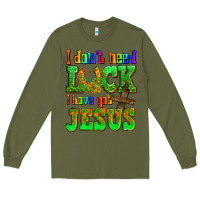 Army Green St. Patrick's I dont need luck i have got Jesus Long Sleeve Tee - OliviaCreatesArt