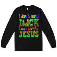 Black St. Patrick's I dont need luck i have got Jesus Long Sleeve Tee - OliviaCreatesArt