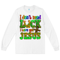 White St. Patrick's I dont need luck i have got Jesus Long Sleeve Tee - OliviaCreatesArt