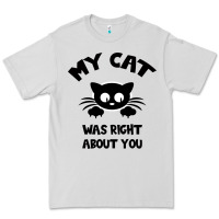 Dove Grey My Cat Was Right About You Premium Tee - Bettercallsaul