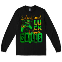 Black St. Patrick's I don't need luck i have skills Long Sleeve Tee - OliviaCreatesArt