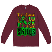 Burgundy St. Patrick's I don't need luck i have skills Long Sleeve Tee - OliviaCreatesArt