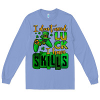 St. Patrick's I Don't Need Luck I Have Skills Long Sleeve Tee | Teevron