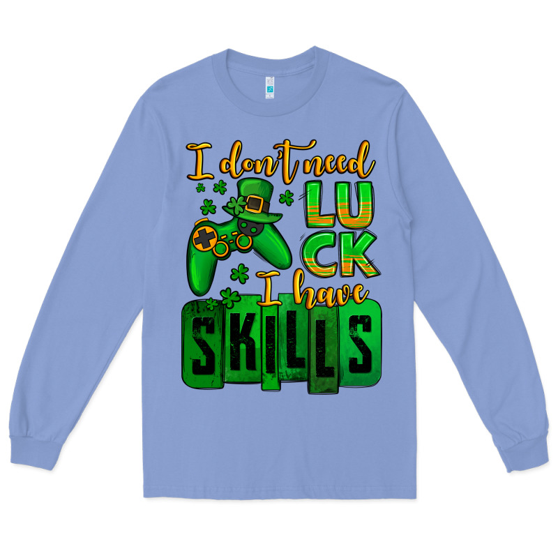 St. Patrick's I Don't Need Luck I Have Skills Long Sleeve Tee by OliviaCreatesArt | Teevron