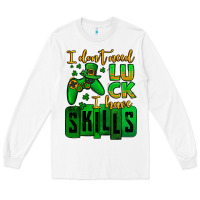 White St. Patrick's I don't need luck i have skills Long Sleeve Tee - OliviaCreatesArt