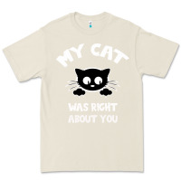 My Cat Was Right About You Premium Tee | Teevron
