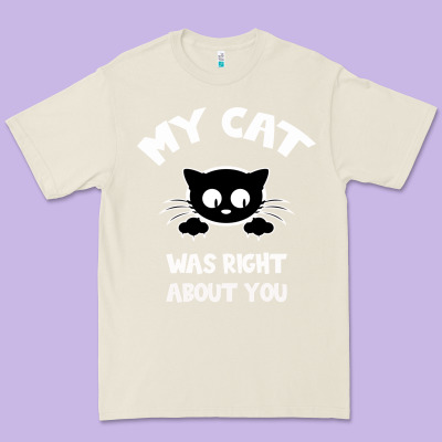 My Cat Was Right About You Premium Tee Designed By Bettercallsaul