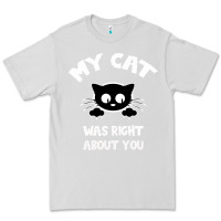 Dove Grey My Cat Was Right About You Premium Tee - Bettercallsaul