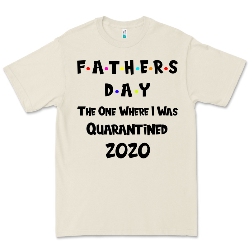 Father S Day The One Where I Was Quarantined 2020 Premium Tee by Bettercallsaul | Teevron