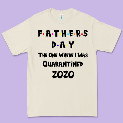 Father S Day The One Where I Was Quarantined 2020 Premium Tee Designed By Bettercallsaul
