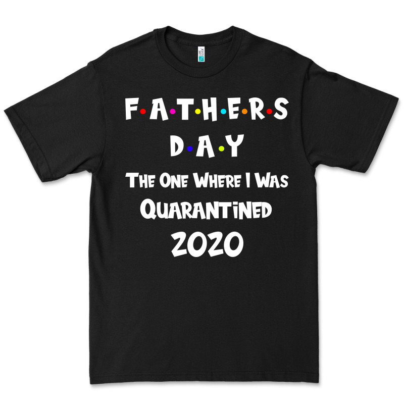 Father S Day The One Where I Was Quarantined 2020 Premium Tee by Bettercallsaul | Teevron
