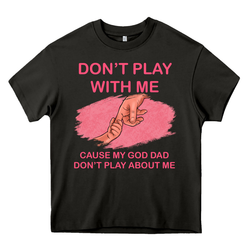 Don't Play With Me Cause My Dad Don't Play About Me Heavy Core Tee by Bettercallsaul | Teevron