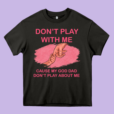 Don't Play With Me Cause My Dad Don't Play About Me Heavy Core Tee Designed By Bettercallsaul