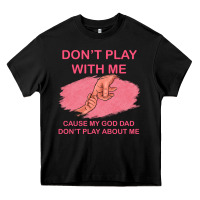 Black Don't Play With Me Cause My Dad Don't Play About Me Heavy Core Tee - Bettercallsaul