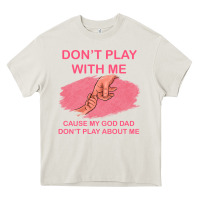 Cream Don't Play With Me Cause My Dad Don't Play About Me Heavy Core Tee - Bettercallsaul