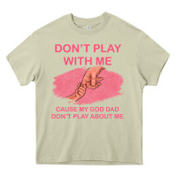 Mossy Don't Play With Me Cause My Dad Don't Play About Me Heavy Core Tee - Bettercallsaul