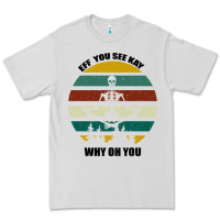Dove Grey Eff You See Kay Why Oh You Premium Tee - Bettercallsaul