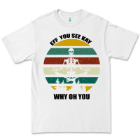 White Eff You See Kay Why Oh You Premium Tee - Bettercallsaul