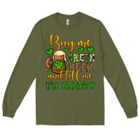 Army Green Buy me green beer and tell me i'm pretty Long Sleeve Tee - OliviaCreatesArt