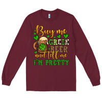 Burgundy Buy me green beer and tell me i'm pretty Long Sleeve Tee - OliviaCreatesArt