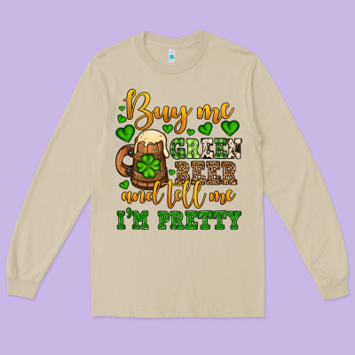 Buy Me Green Beer And Tell Me I'm Pretty Long Sleeve Tee Designed By Oliviacreatesart