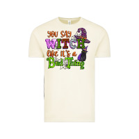 You Say Witch Like Its A Bad Thing Vintage Tee | Teevron