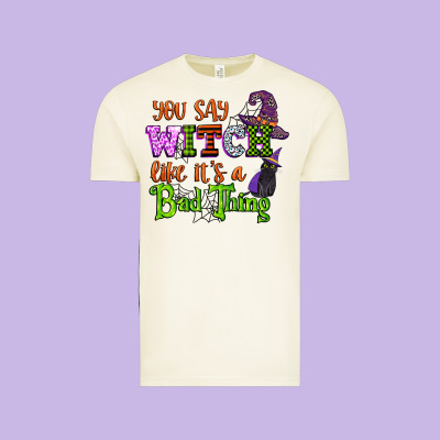 You Say Witch Like Its A Bad Thing Vintage Tee Designed By Cowgirlartshop