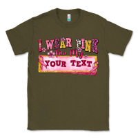 Army Green i wear pink for my custom Classic Tee - texasbilliewilder