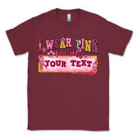 Burgundy i wear pink for my custom Classic Tee - texasbilliewilder