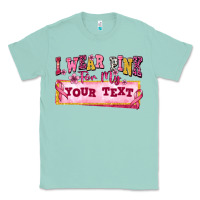 Seafoam i wear pink for my custom Classic Tee - texasbilliewilder