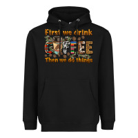 Black first we drink then we do things Heavyweight Hoodie - BarkalooDesign