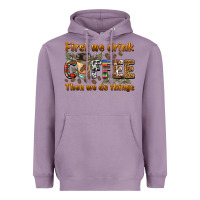 Lavender first we drink then we do things Heavyweight Hoodie - BarkalooDesign