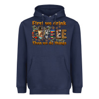 Navy first we drink then we do things Heavyweight Hoodie - BarkalooDesign