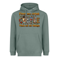Sage first we drink then we do things Heavyweight Hoodie - BarkalooDesign