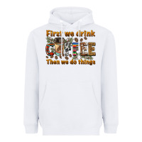 White first we drink then we do things Heavyweight Hoodie - BarkalooDesign