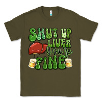 Army Green shut up liver you're fine st patricks day Classic Tee - Artiststas