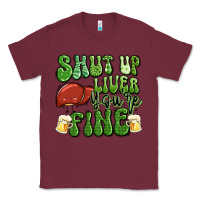 Burgundy shut up liver you're fine st patricks day Classic Tee - Artiststas